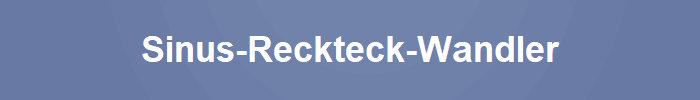 Sinus-Reckteck-Wandler